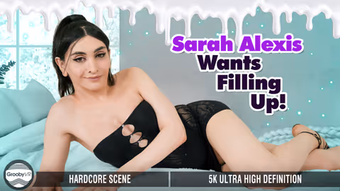 Sarah Alexis Wants Filling Up!