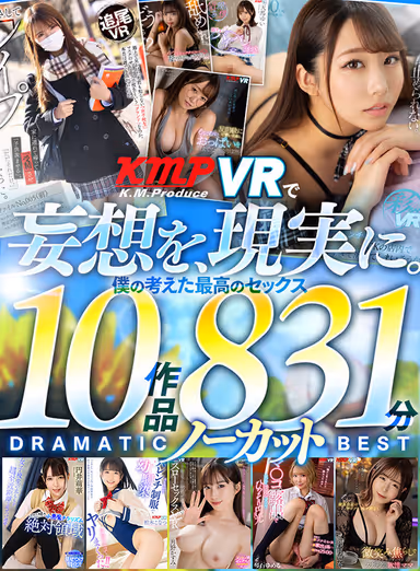 KMPVR - Turning Fantasies into Reality. My idea of the best sex 10 works 831 minutes uncut DRAMATIC BEST gallery