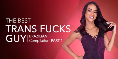 The Best Trans Fucks Guy Compilation (Brazilian) Part 1